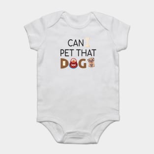 Can I Pet That Dog? Gift for a Dog Love Baby Bodysuit